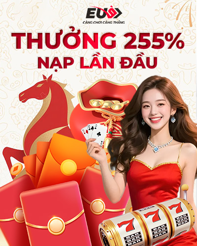 Khuyến mãi EU9 thưởng 255% nạp lần đầu cho hội viên mới